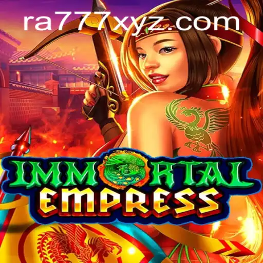 Immortal Empress: Unveiling the RA777 Fantasy Realm